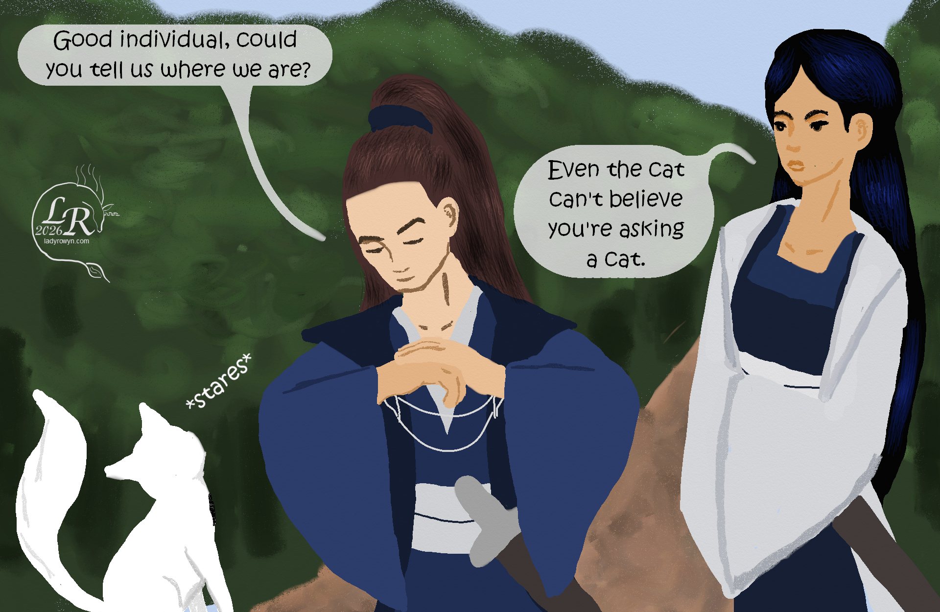 
Valor: *bowing to Moon* “Good individual, could you tell us where we are?” 
Moon: *tilts head, stares* 
Victory: “Even the cat can’t believe you’re asking a cat.” 

